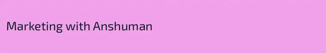 Marketing with Anshuman